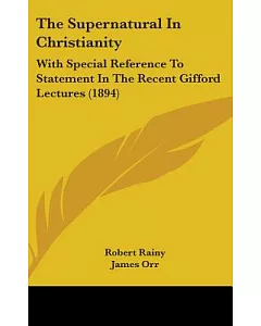 The Supernatural in Christianity: With Special Reference to Statement in the Recent Gifford Lectures