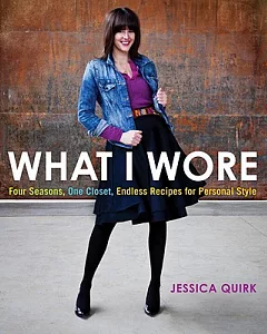 What I Wore: Four Seasons, One Closet, Endless Recipes for Personal Style