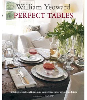 Perfect Tables: Tabletop Secrets, Settings, and Centerpieces for Delicious Dining