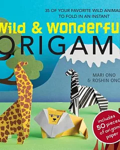 Wild & Wonderful Origami: 35 of Your Favorite Wild Animals to Fold in an Instant