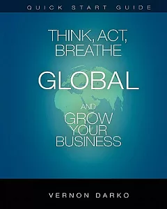 Quick Start Guide Think, Act, Breathe Global: And Grow Your Business
