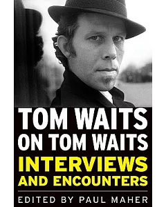 Tom Waits on Tom Waits: Interviews and Encounters