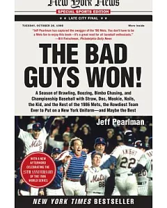 The Bad Guys Won: A Season of Brawling, Boozing, Bimbo Chasing, and Championship Baseball with Straw, Doc, Mookie, Nails, the Ki