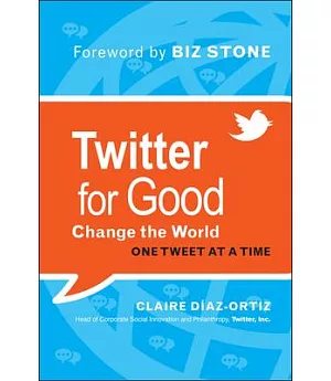 Twitter for Good: Change the World One Tweet at a Time