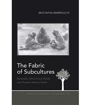 The Fabric of Subcultures: Networks, Ethnic Force Fields, and Peoples Without Power