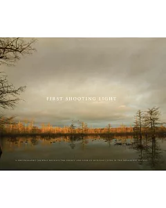 First Shooting Light: A Photographic Journal Reveals the Legacy and Lure of Hunting Clubs in the Mississippi Flyway