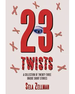Twenty-Three Twists: A Collection of Twenty-three Unique Short Stories