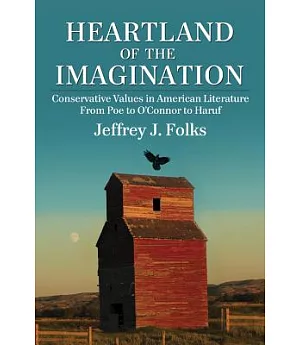 Heartland of the Imagination: Conservative Values in American Literature from Poe to O’Connor to Haruf