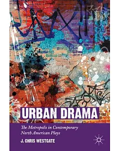 Urban Drama: The Metropolis in Contemporary North American Plays