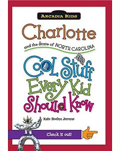 Charlotte and the State of North Carolina: Cool Stuff Every Kid Should Know