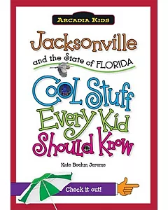 Jacksonville and the State of Florida: Cool Stuff Every Kid Should Know