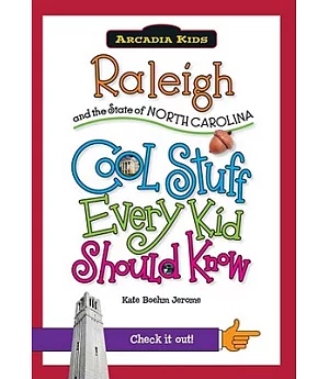 Raleigh and the State of North Carolina: Cool Stuff Every Kid Should Know