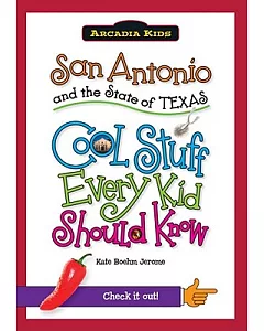 San Antonio and the State of Texas: Cool Stuff Every Kid Should Know
