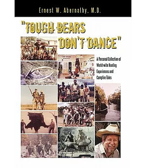”Tough Bears Don’t Dance”: A Personal Collection of World-wide Hunting Experiences and Campfire Tales