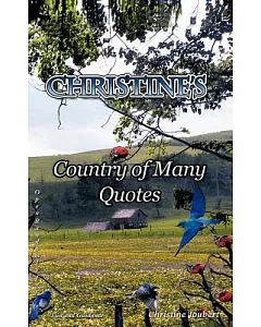 Christine’s Country of Many Quotes: Open Randomly for Fun and Guidance