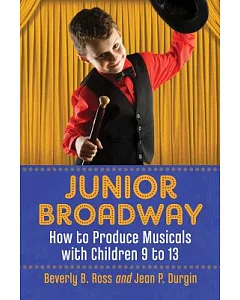 Junior Broadway: How to Produce Musicals with Children 9 to 13