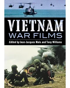 Vietnam War Films: More Than 600 Feature, Made-for-TV, Pilot and Short Movies, 1939-1992, from the United States, Vietnam, Franc