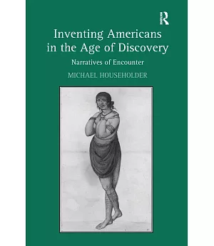Inventing Americans in the Age of Discovery: Narratives of Encounter
