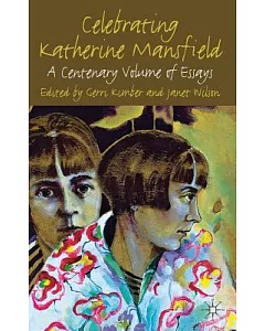 Celebrating Katherine Mansfield: A Centenary Volume of Essays