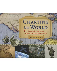 Charting the World: Geography and Maps from Cave Paintings to GPS: With 21 Activities