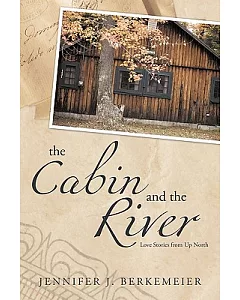 The Cabin and the River: Love Stories from Up North