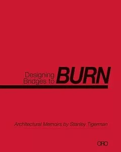 Designing Bridges to Burn: Architectural Memoirs