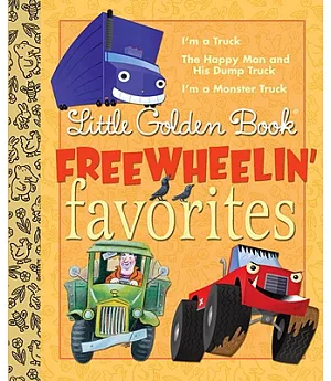 Little Golden Book Freewheelin’ Favorites: I’m a Truck, the Happy Man and His Dump Truck, I’m a Monster Truck