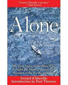Alone: The True Story of the Man Who Fought the Sharks, Waves, and Weather of the Pacific and Won