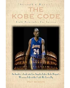 The Kobe Code: Eight Principles for Success: an Insider’s Look into Los Angeles Laker Kobe Bryant’s Warrior Life & the Code He