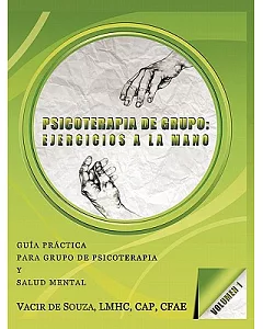 Psicoterapia de grupo/ Group Psychotherapy: Ejercicios a La Mano-volumen 1/ Hand Exercises