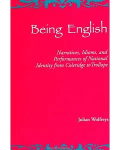 Being English: Narratives, Idioms, and Performances of National Identity from Coleridge to Trollope