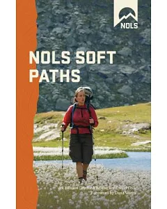 Nols Soft Paths: Enjoying the Wilderness Without Harming It