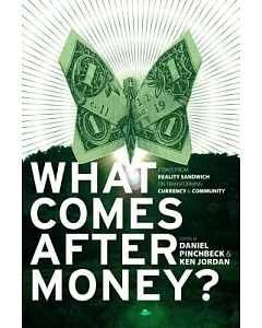What Comes After Money?: Essays from Reality Sandwich on Transforming Currency & Community