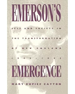 Emerson’s Emergence: Self and Society in the Transformation of New England, 1800-1845