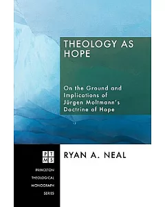 Theology As Hope: On the Ground and the Implications of Jurgen Moltmann’s Doctrine of Hope