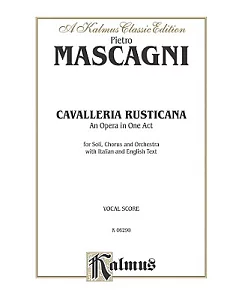 Cavalleria Rusticana: An Opera in One Act: for Soli, Chorus and Orchestra with Italian and English Text