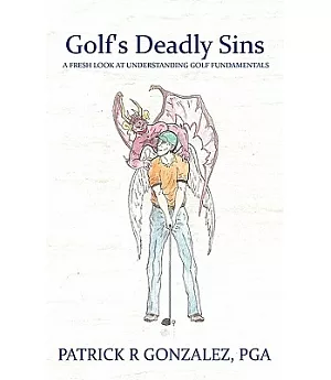 Golf’s Deadly Sins: A Fresh Look at Understanding Golf Fundamentals