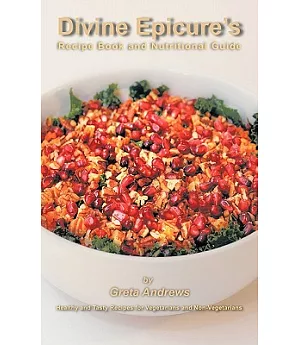 Divine Epicure’s Recipe Book and Nutritional Guide: Healthy and Tasty Recipes for Vegetarians and Non-vegetarians