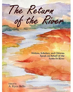 The Return of the River: Writers, Scholars, and Citizens Speak on Behalf of the Santa Fe River
