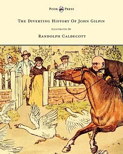 The Diverting History of John Gilpin: Showing How He Went Farther Than He Intended and Came Home Safe Again