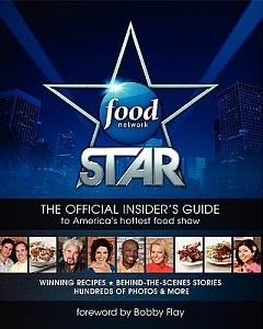 Food Network Star: The Official Insider’s Guide to America’s Hottest Food Show