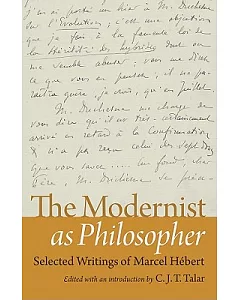 The Modernist As Philosopher: Selected Writings of Marcel Hebert