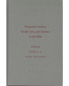 Pregnant Passion: Gender, Sex, and Violence in the Bible