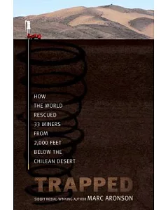 Trapped: How the World Rescued 33 Miners from 2,000 Feet Below the Chilean Desert