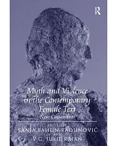 Myth and Violence in the Contemporary Female Text: New Cassandras