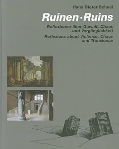 Ruinen / Ruins: Reflexionen uber Gewalt, Chaos und Verganglichkeit / Reflections About Violence Chaos and Transience