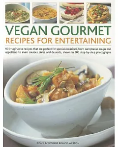 Vegan Gourmet: Recipes for Entertaining, 90 Imaginative Recipes That Are Perfect forspecial occasions, from sumptuous soups and