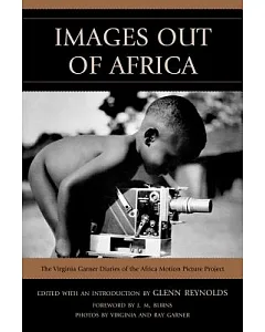 Images Out of Africa: The virginia Garner Diaries of the Africa Motion Picture Project
