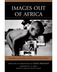 Images Out of Africa: The Virginia Garner Diaries of the Africa Motion Picture Project