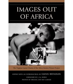 Images Out of Africa: The Virginia Garner Diaries of the Africa Motion Picture Project